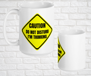 15oz. Ceramic Mug - Do Not Disturb...I'm Thinking